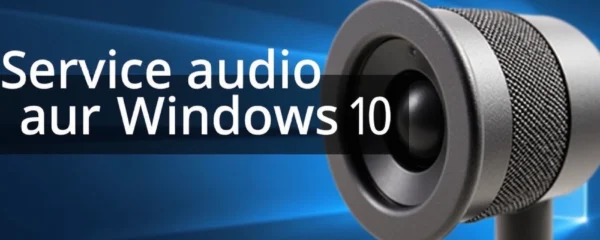 service-audio-non-actif-sur-windows-10-comment-le-reactiver